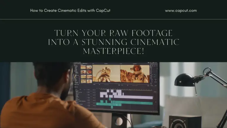 Mastering Cinematic Edits: Creating Magic with CapCut